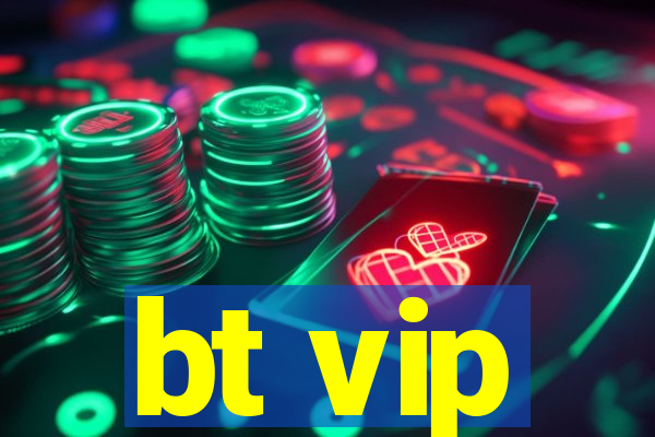 bt vip